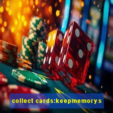 collect cards:keepmemorys